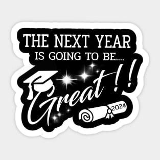 The Next Year 2024 is going to be GREAT.2024 great year for Graduation Sticker